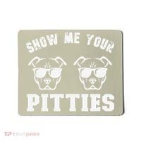 Show Me Your Pitties Funny Pitbull Dog Pitbull Dog Lovers Mousepad thumb 0