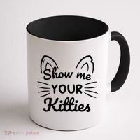 Show Me Your Kitties Dirty Cat Pun Gift Coffee Mug thumb 1