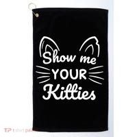 Show Me Your Kitties Dirty Cat Pun Gift Golf Towel thumb 0