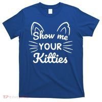Show Me Your Kitties Dirty Cat Pun Gift T-Shirt thumb 0
