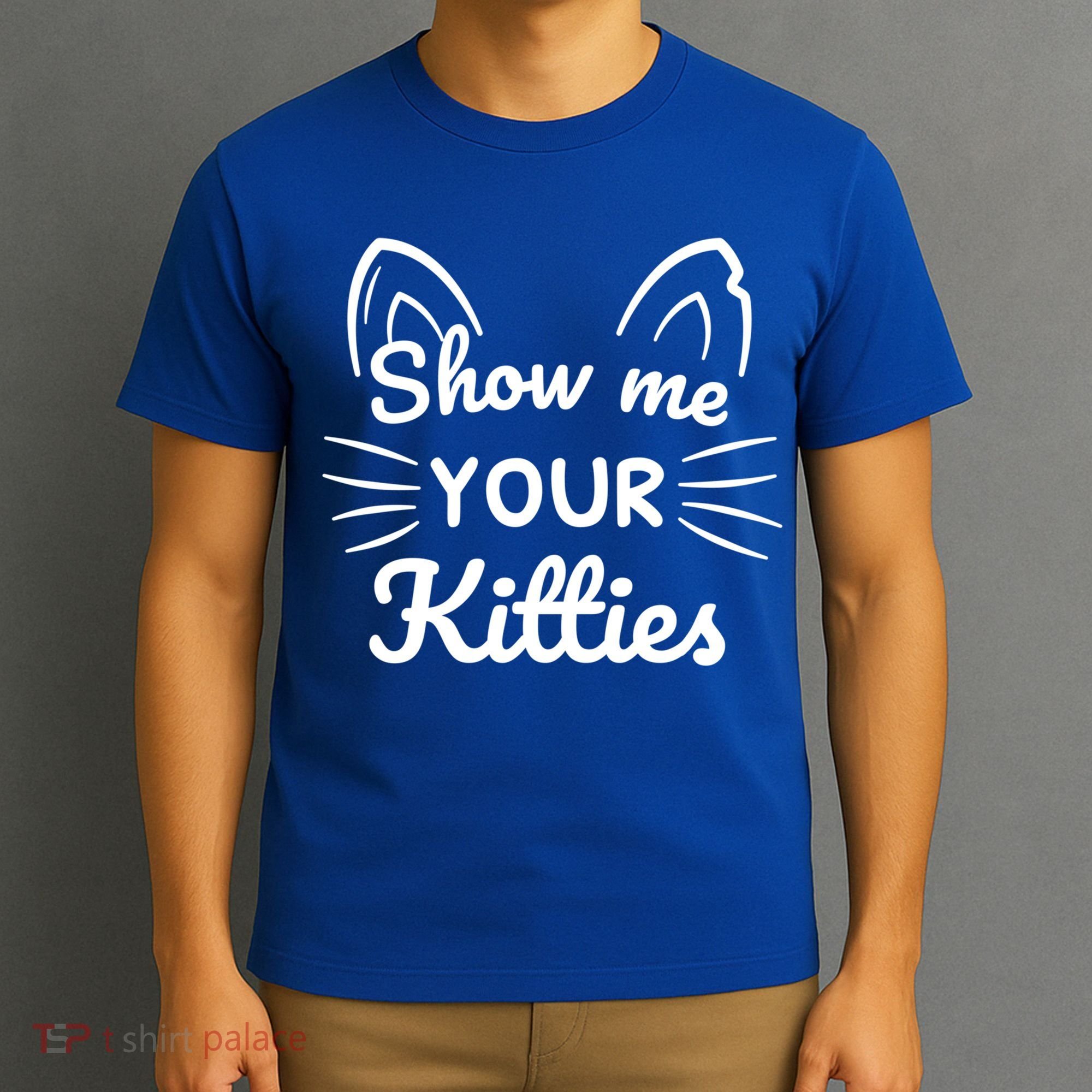Show Me Your Kitties Dirty Cat Pun Gift T-Shirt