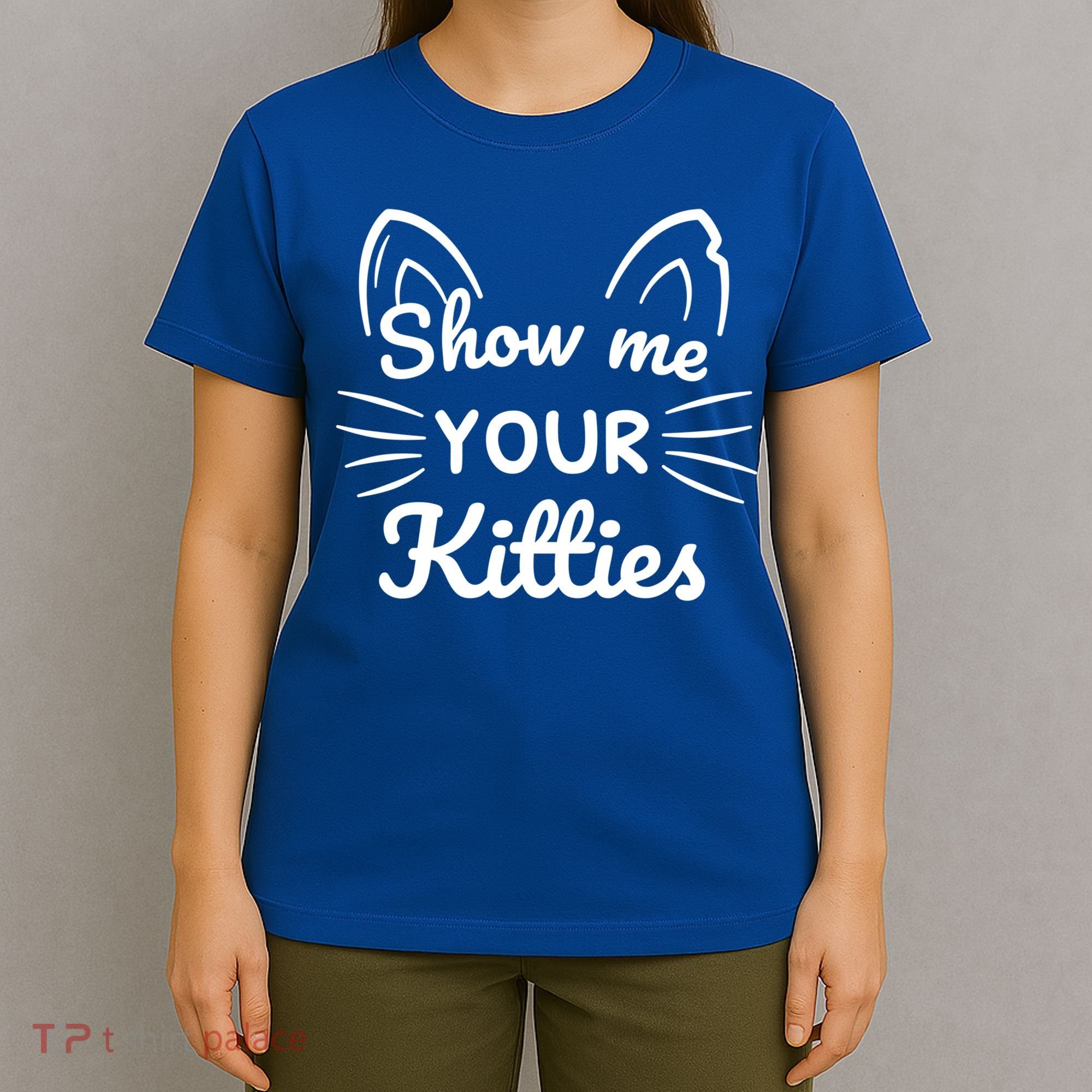 Show Me Your Kitties Dirty Cat Pun Gift T-Shirt