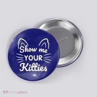 Show Me Your Kitties Dirty Cat Pun Gift Button thumb 0