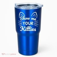 Show Me Your Kitties Dirty Cat Pun Gift Tumbler thumb 0