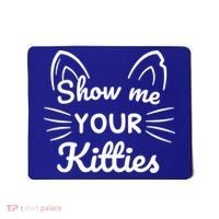 Show Me Your Kitties Dirty Cat Pun Gift Mousepad thumb 0