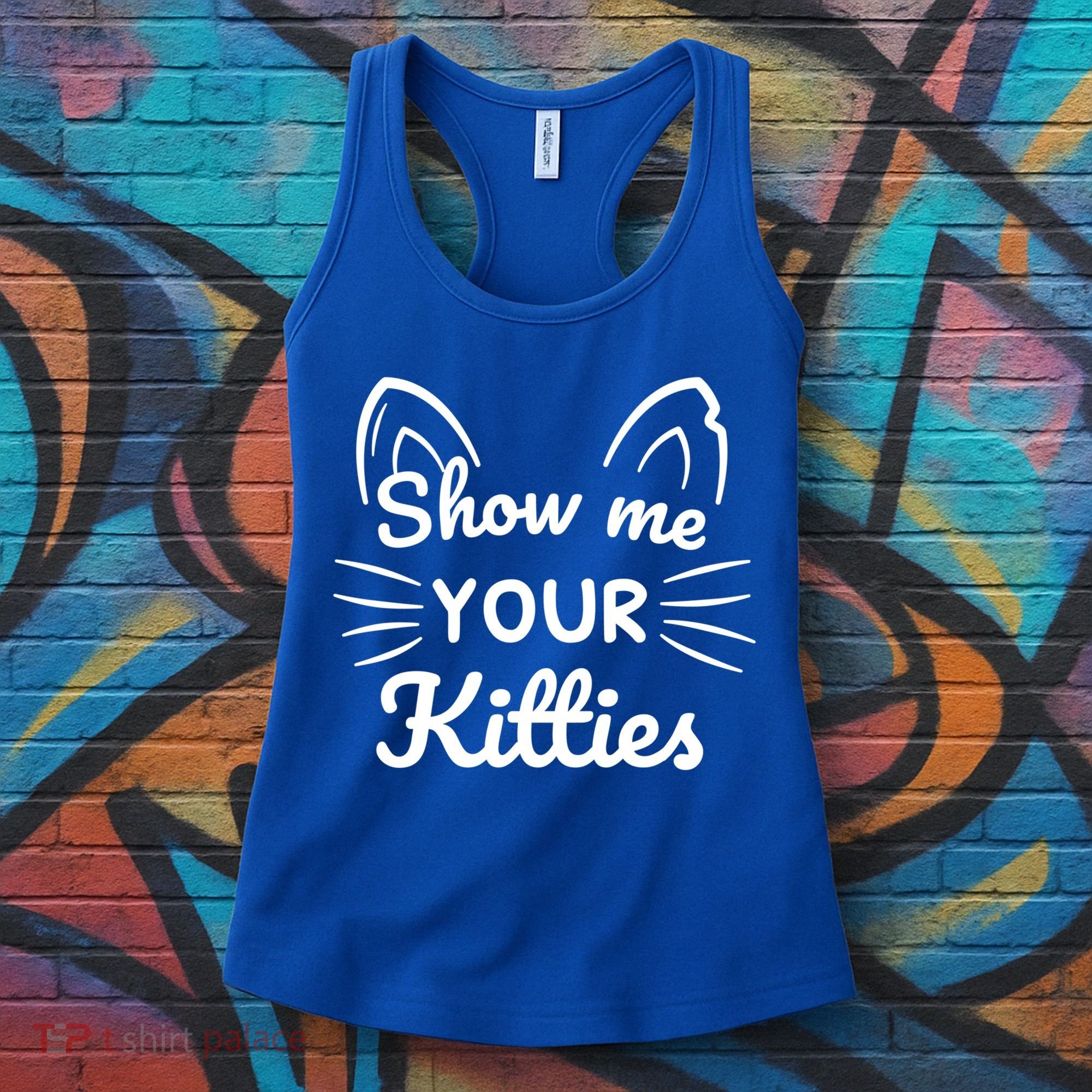 Show Me Your Kitties Dirty Cat Pun Gift Women's Tank Top