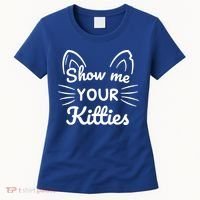 Show Me Your Kitties Dirty Cat Pun Gift Women's T-Shirt thumb 0