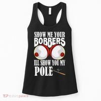 Show Me Your Bobbers I'll Show You My Pole Fisher Angler Women's Tank Top thumb 0