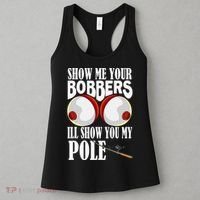 Show Me Your Bobbers I'll Show You My Pole Fisher Angler Women's Tank Top thumb 3