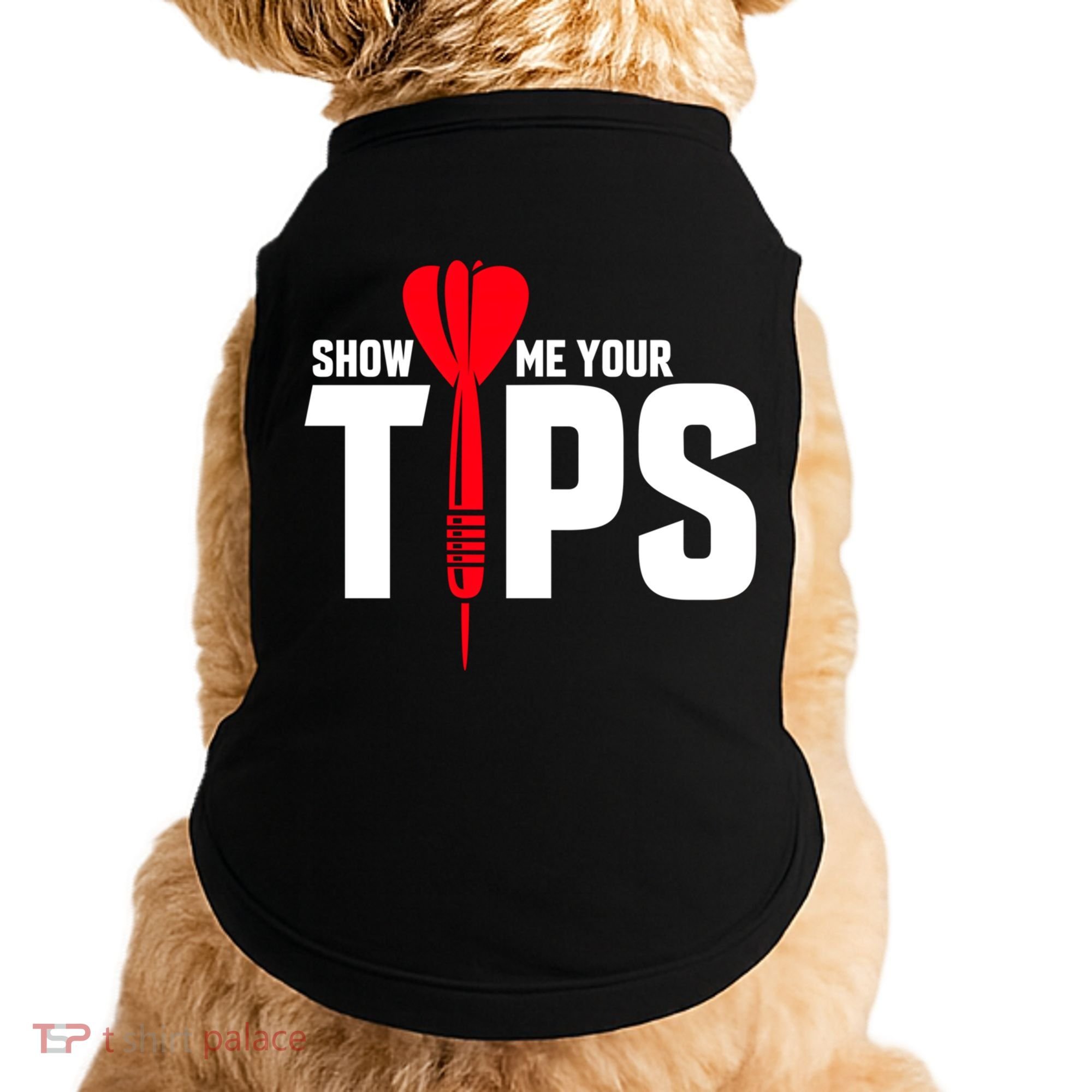 Show Me Your Tips Gift Funny Dart Quote Meme Gift Doggie Tank