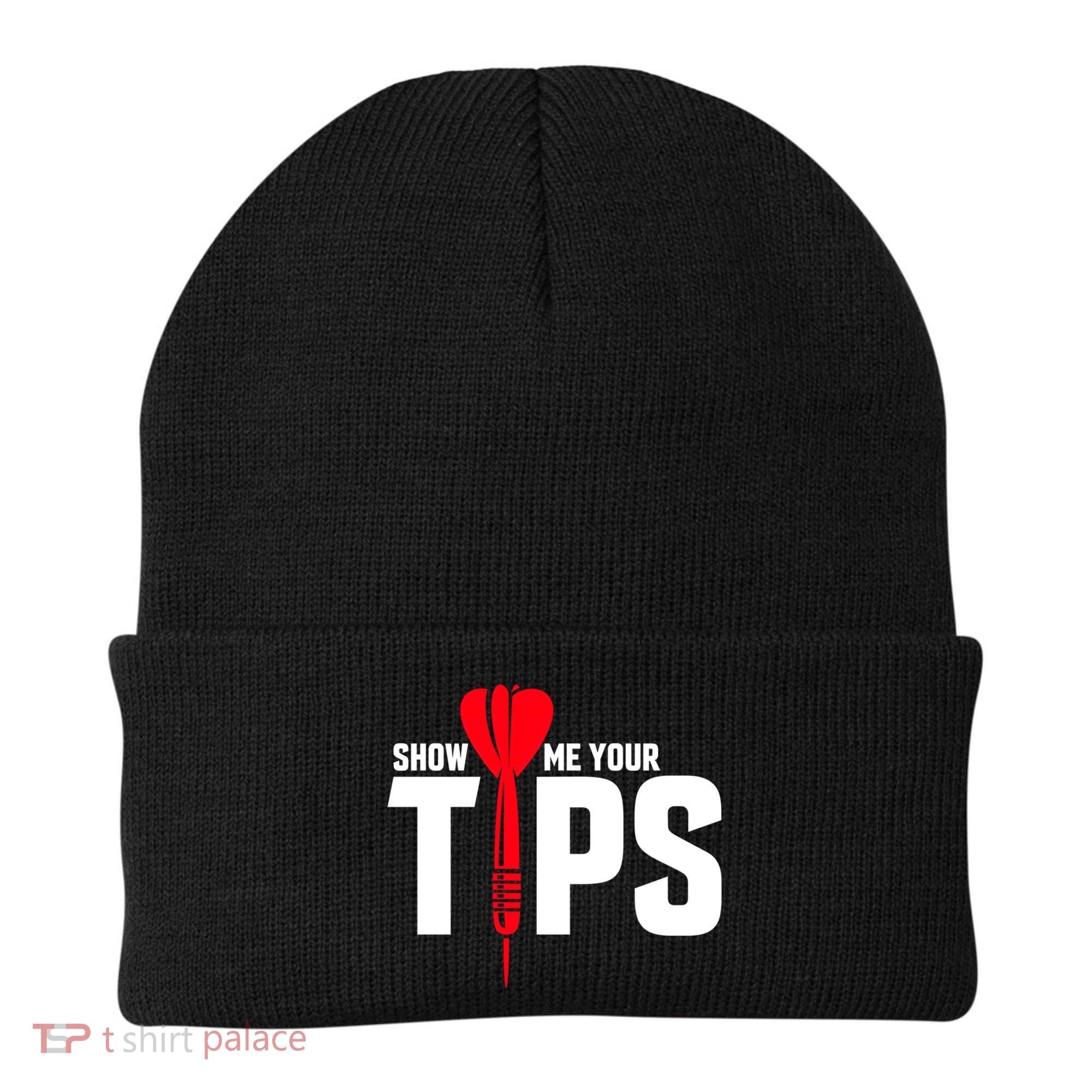 Show Me Your Tips Gift Funny Dart Quote Meme Gift Beanie