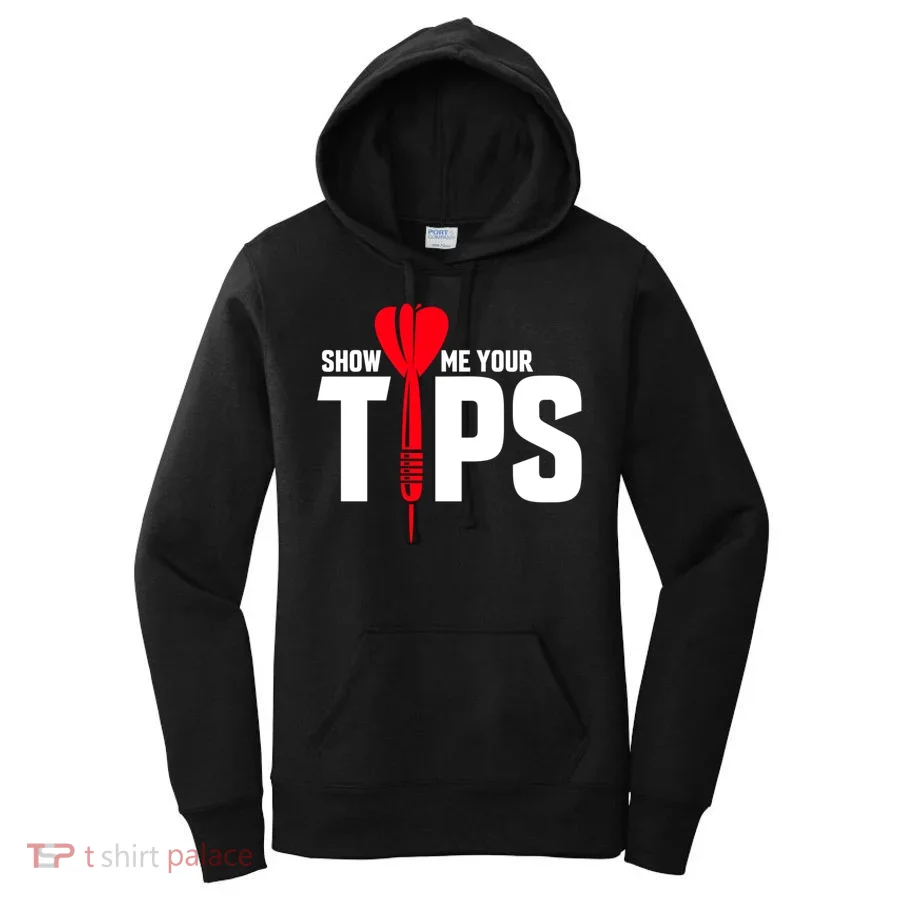 Show Me Your Tips Gift Funny Dart Quote Meme Gift Women's Hoodie