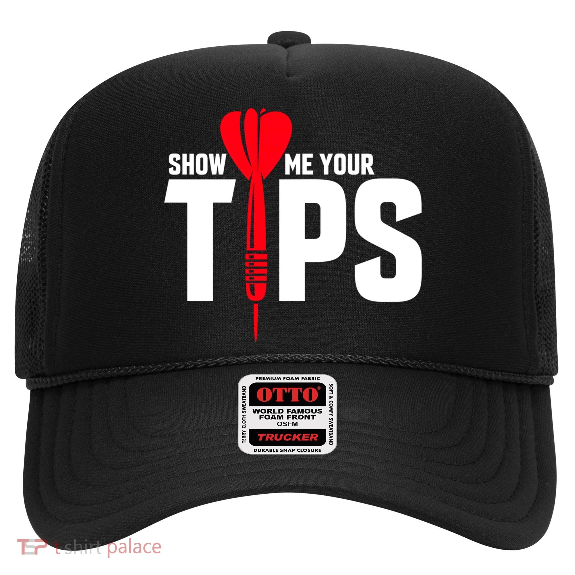 Show Me Your Tips Gift Funny Dart Quote Meme Gift Hat