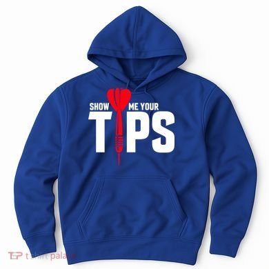Show Me Your Tips Gift Funny Dart Quote Meme Gift Hoodie