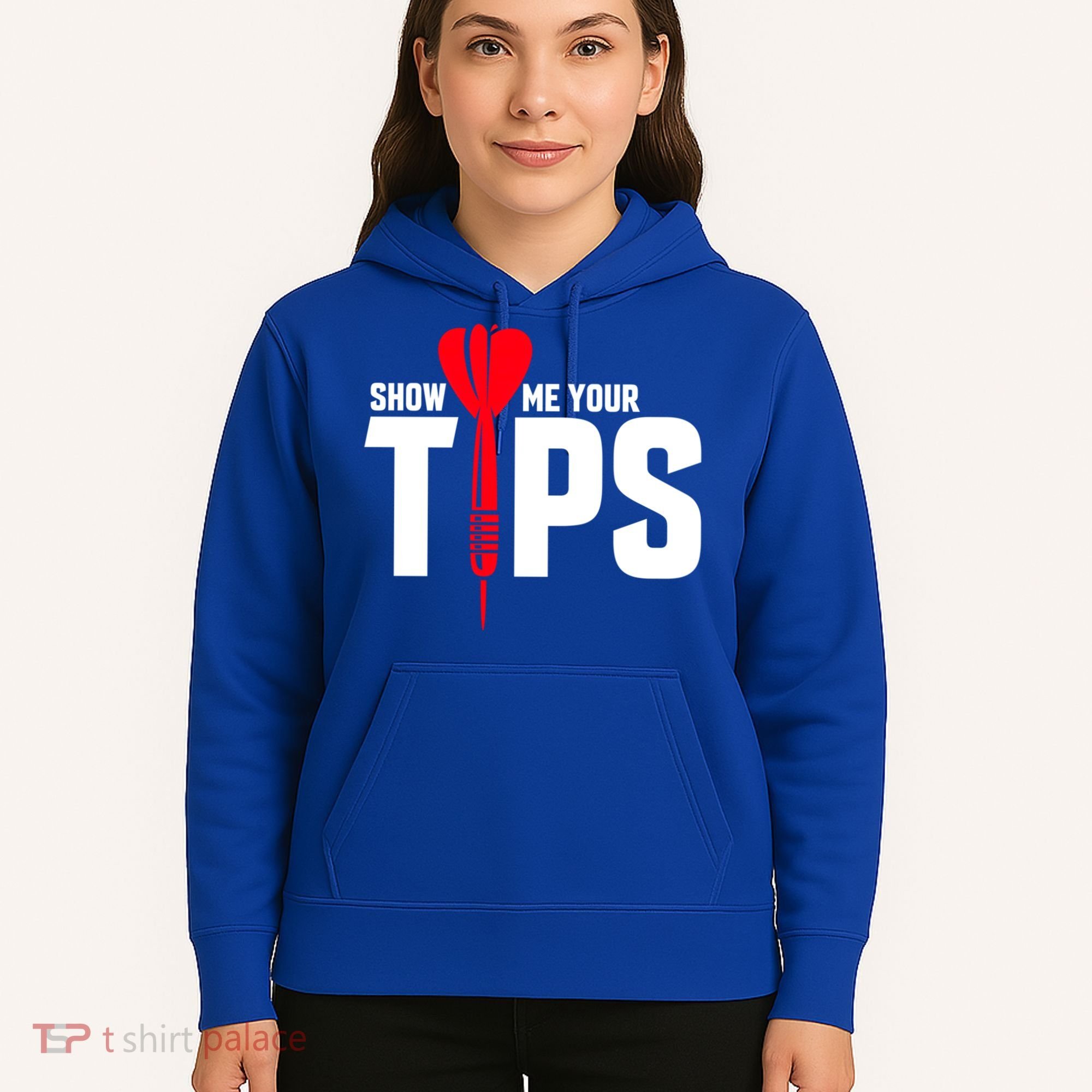 Show Me Your Tips Gift Funny Dart Quote Meme Gift Hoodie