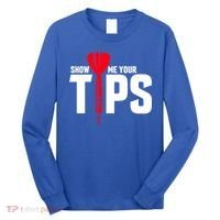 Show Me Your Tips Gift Funny Dart Quote Meme Gift Long Sleeve Shirt thumb 0