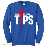 Show Me Your Tips Gift Funny Dart Quote Meme Gift Sweatshirt thumb 0
