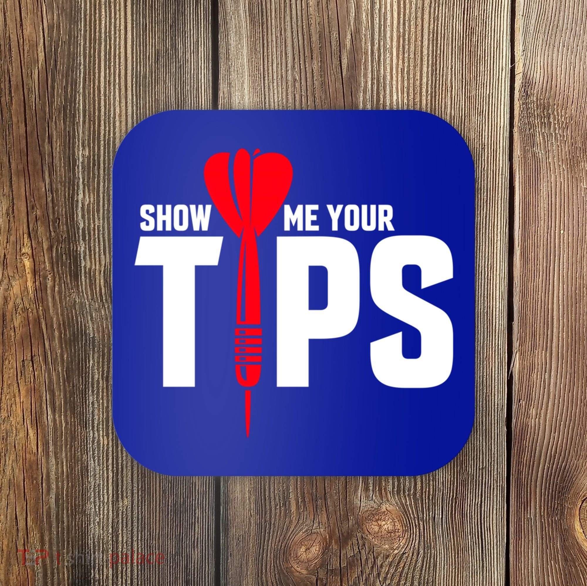 Show Me Your Tips Gift Funny Dart Quote Meme Gift Coaster