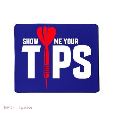 Show Me Your Tips Gift Funny Dart Quote Meme Gift Mousepad