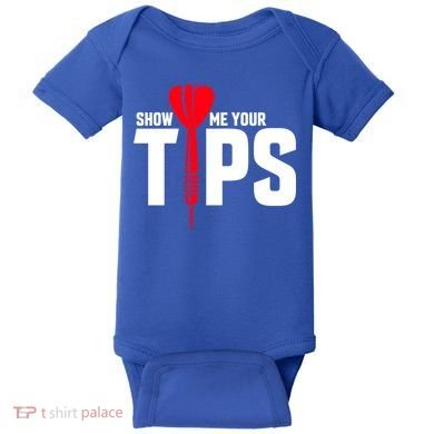 Show Me Your Tips Gift Funny Dart Quote Meme Gift Baby Bodysuit