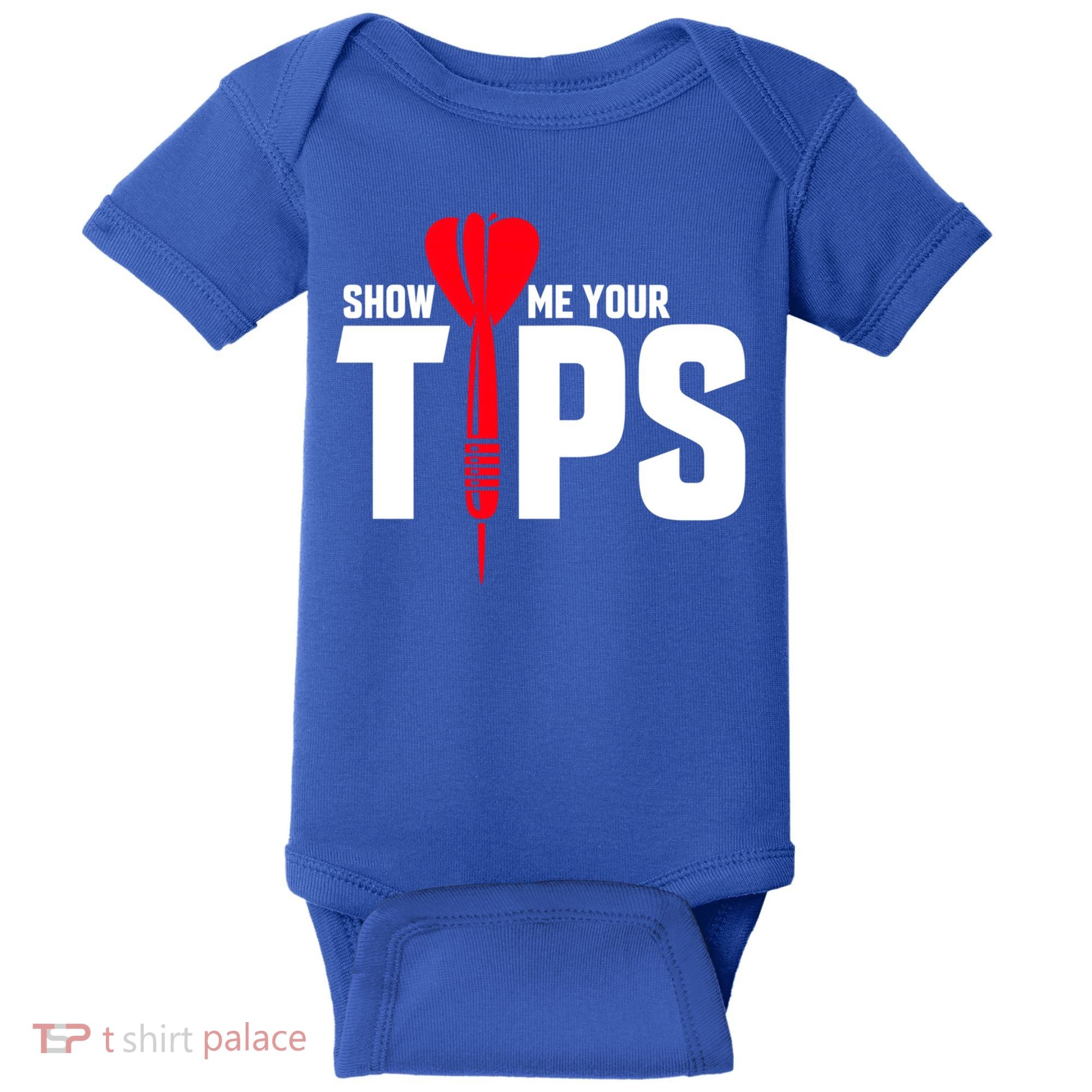 Show Me Your Tips Gift Funny Dart Quote Meme Gift Baby Bodysuit