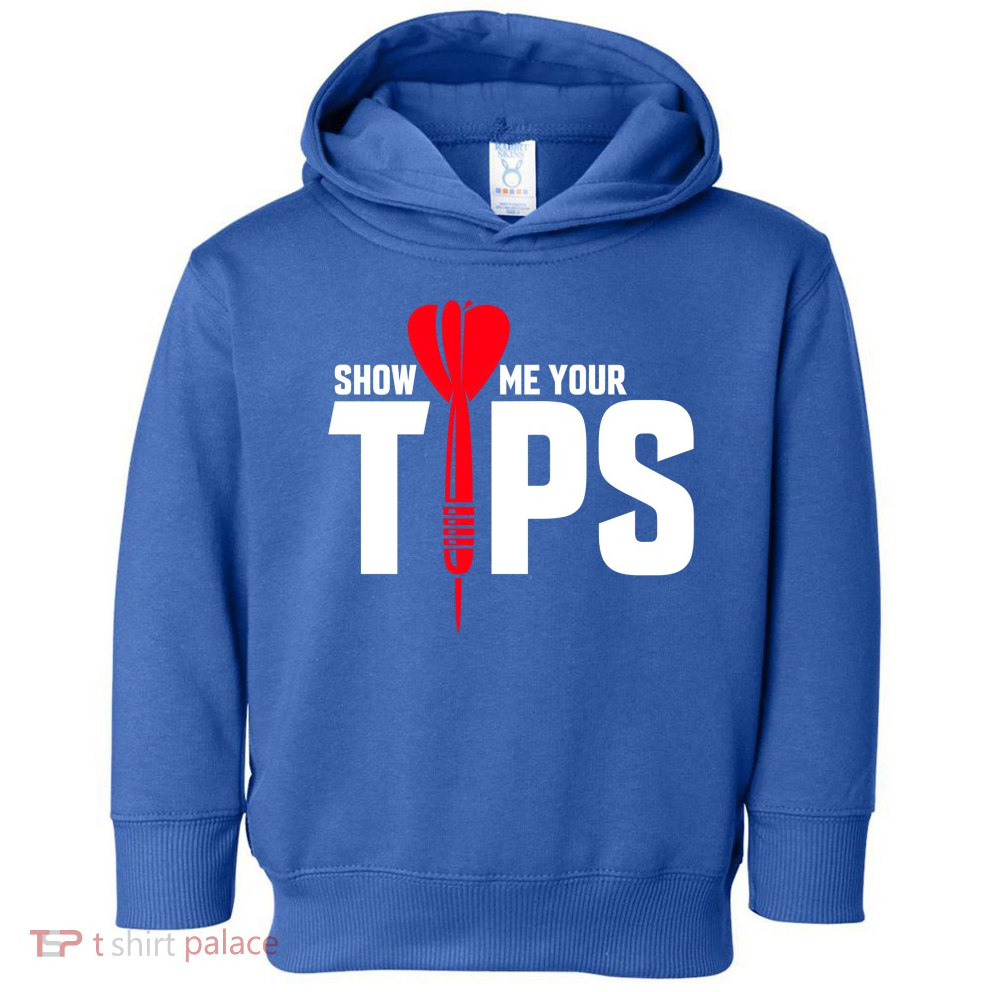 Show Me Your Tips Gift Funny Dart Quote Meme Gift Toddler Hoodie