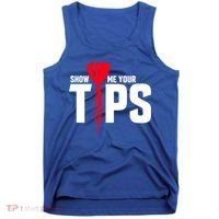 Show Me Your Tips Gift Funny Dart Quote Meme Gift Tank Top thumb 0