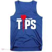 Show Me Your Tips Gift Funny Dart Quote Meme Gift Tank Top thumb 0