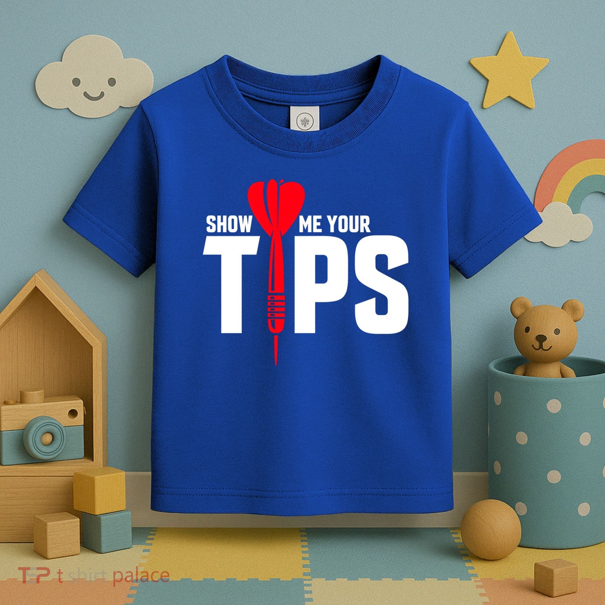 Show Me Your Tips Gift Funny Dart Quote Meme Gift Toddler T-Shirt