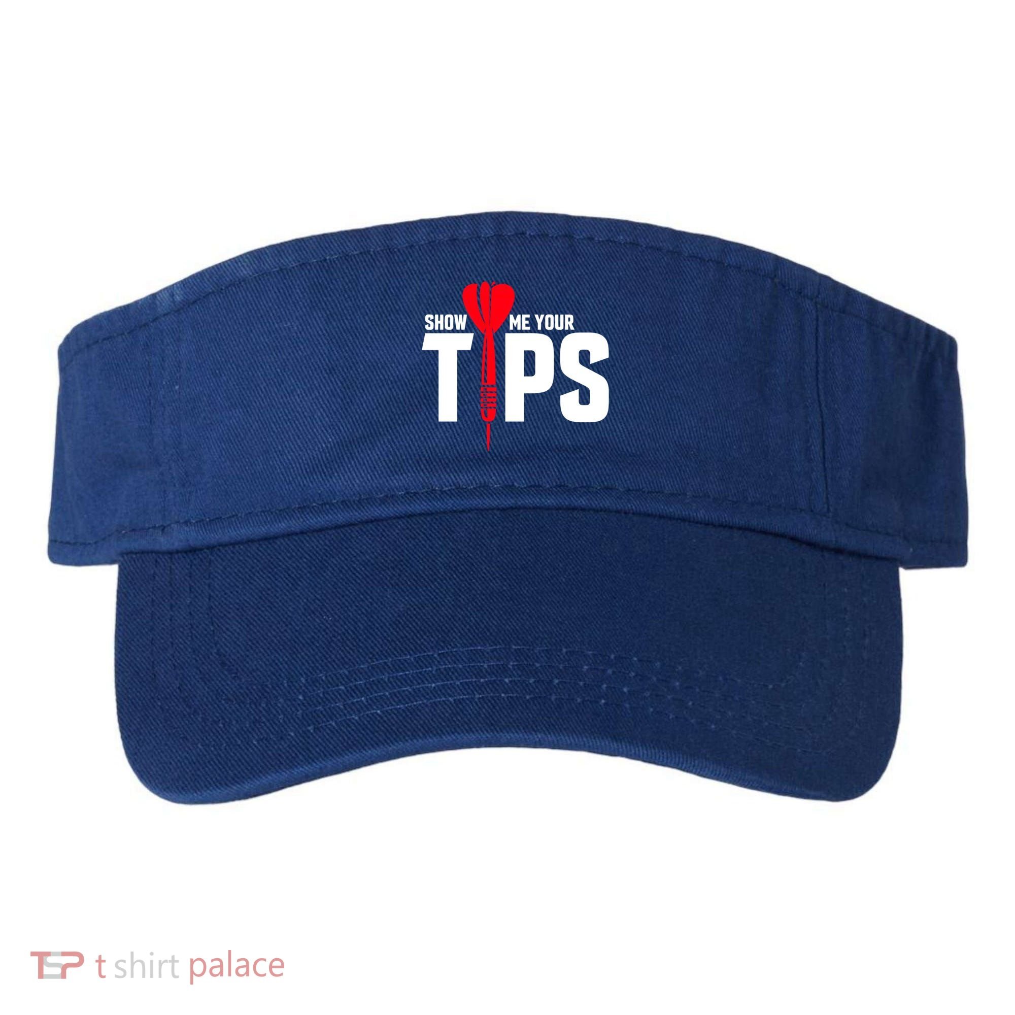 Show Me Your Tips Gift Funny Dart Quote Meme Gift Visor