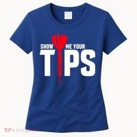 Show Me Your Tips Gift Funny Dart Quote Meme Gift Women's T-Shirt thumb 0