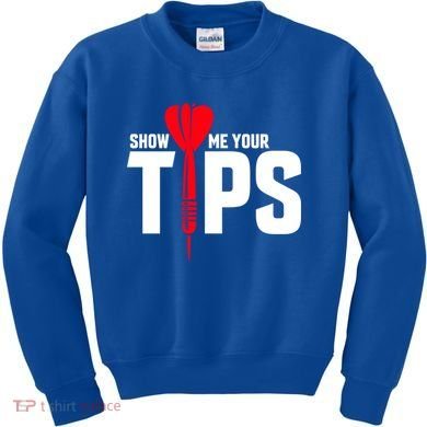 Show Me Your Tips Gift Funny Dart Quote Meme Gift Kids Sweatshirt