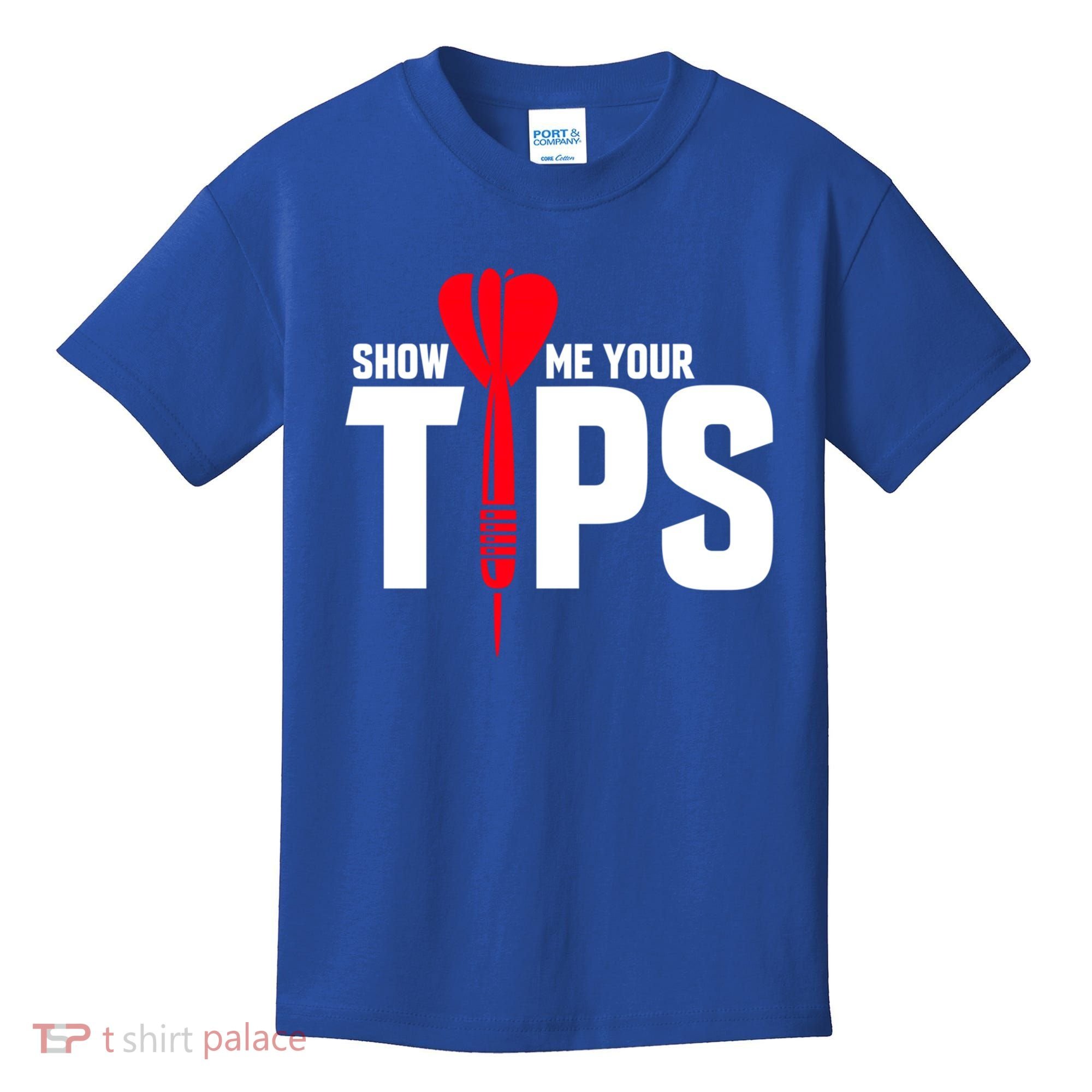 Show Me Your Tips Gift Funny Dart Quote Meme Gift Kids T-Shirt