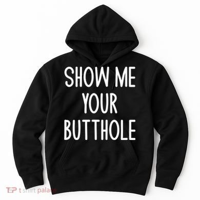 Show Me Your Butthole Joke Hoodie