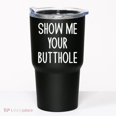 Show Me Your Butthole Joke Tumbler