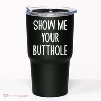 Show Me Your Butthole Joke Tumbler thumb 0