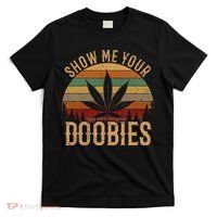 Show Me Your Doobies Weed Cannabis Marijuana 420 Stoner T-Shirt thumb 0