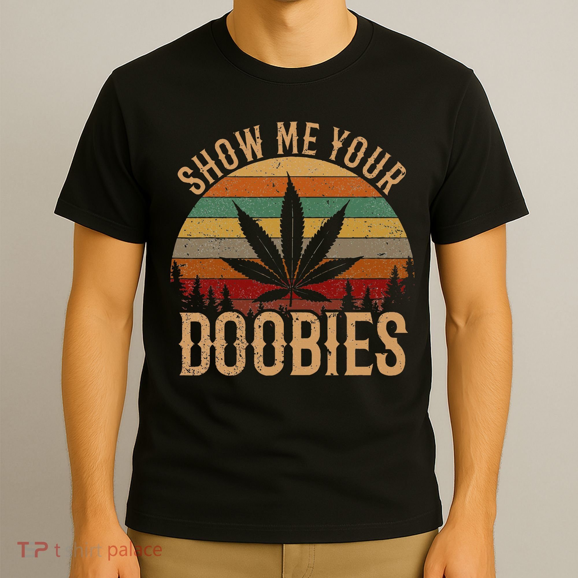 Show Me Your Doobies Weed Cannabis Marijuana 420 Stoner T-Shirt