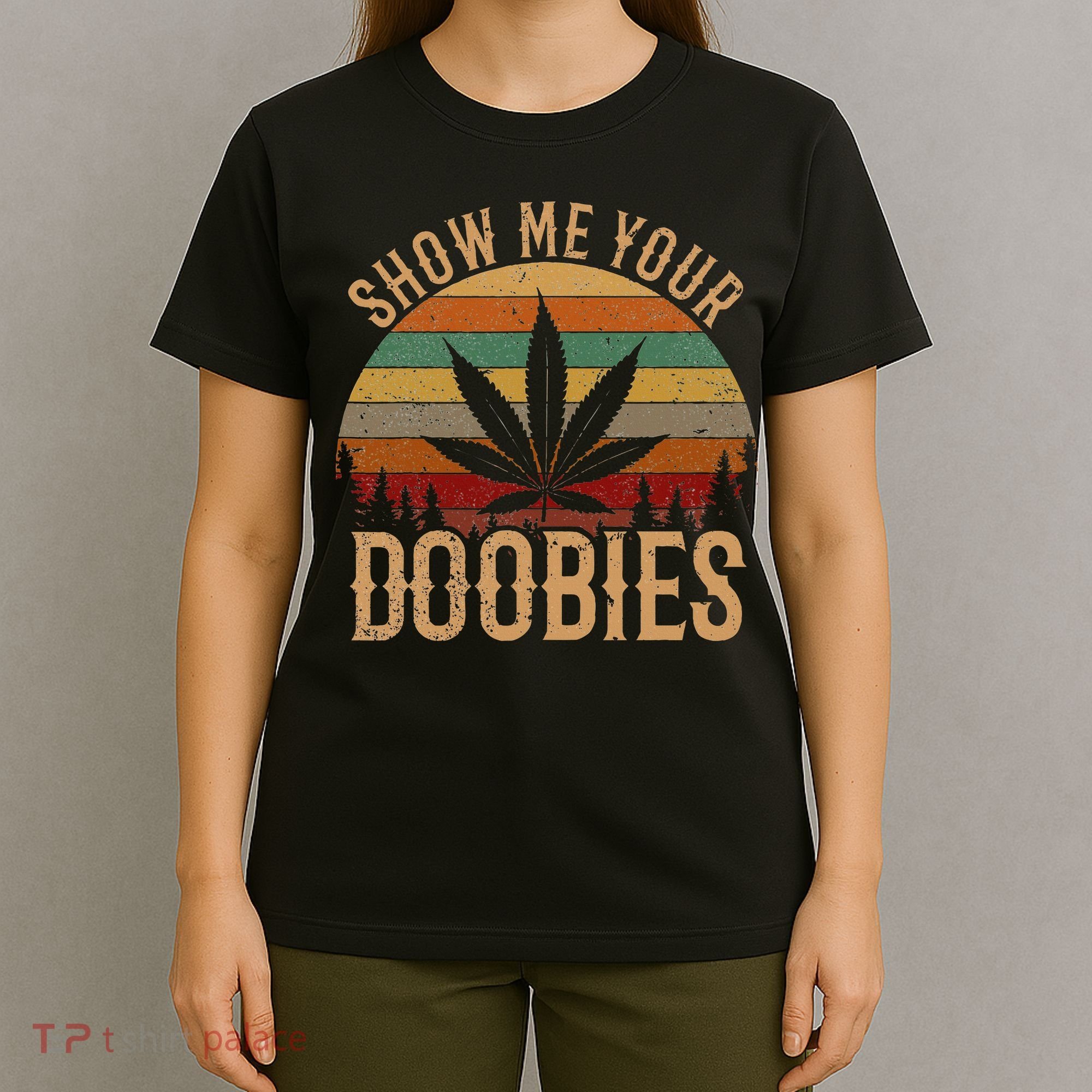 Show Me Your Doobies Weed Cannabis Marijuana 420 Stoner T-Shirt