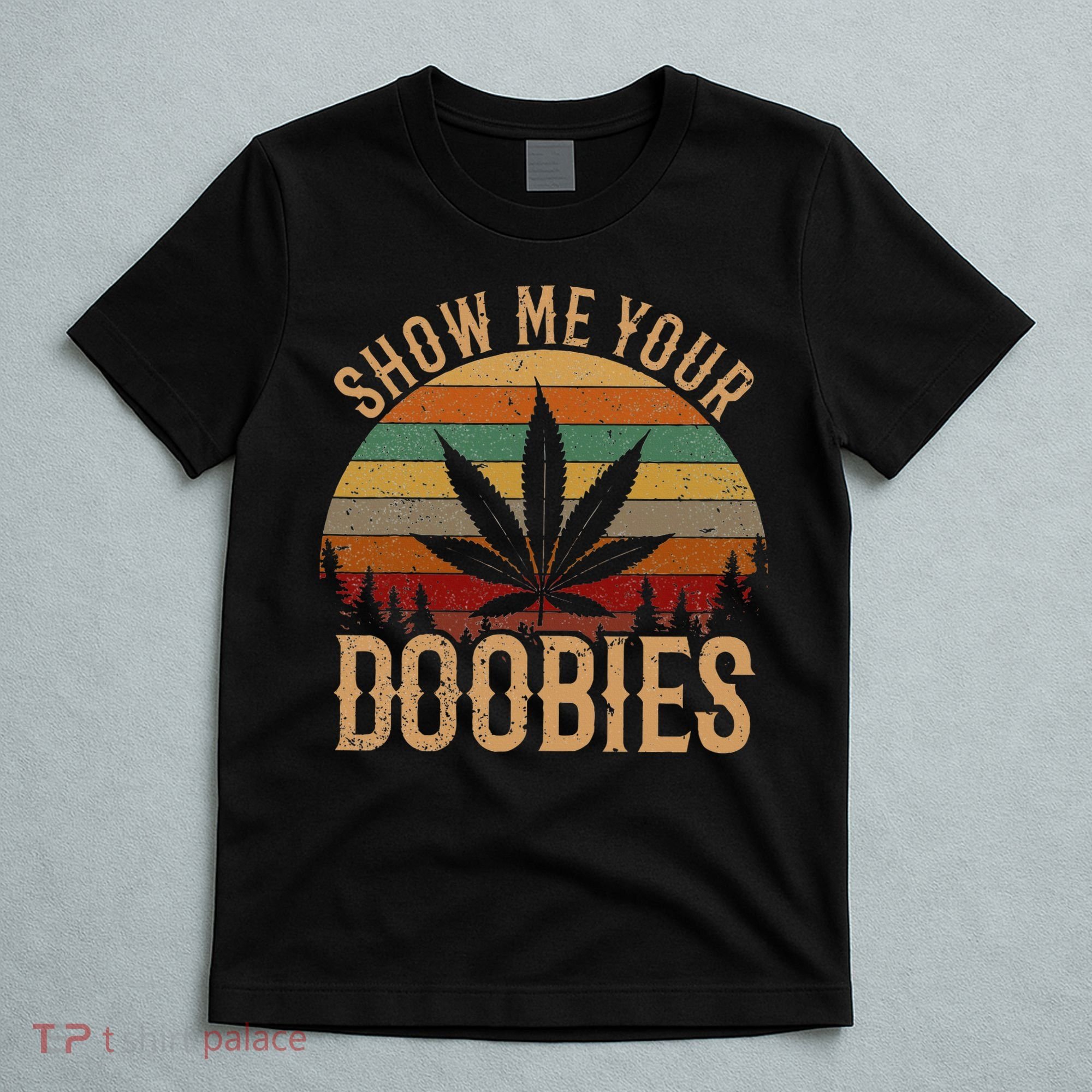 Show Me Your Doobies Weed Cannabis Marijuana 420 Stoner T-Shirt