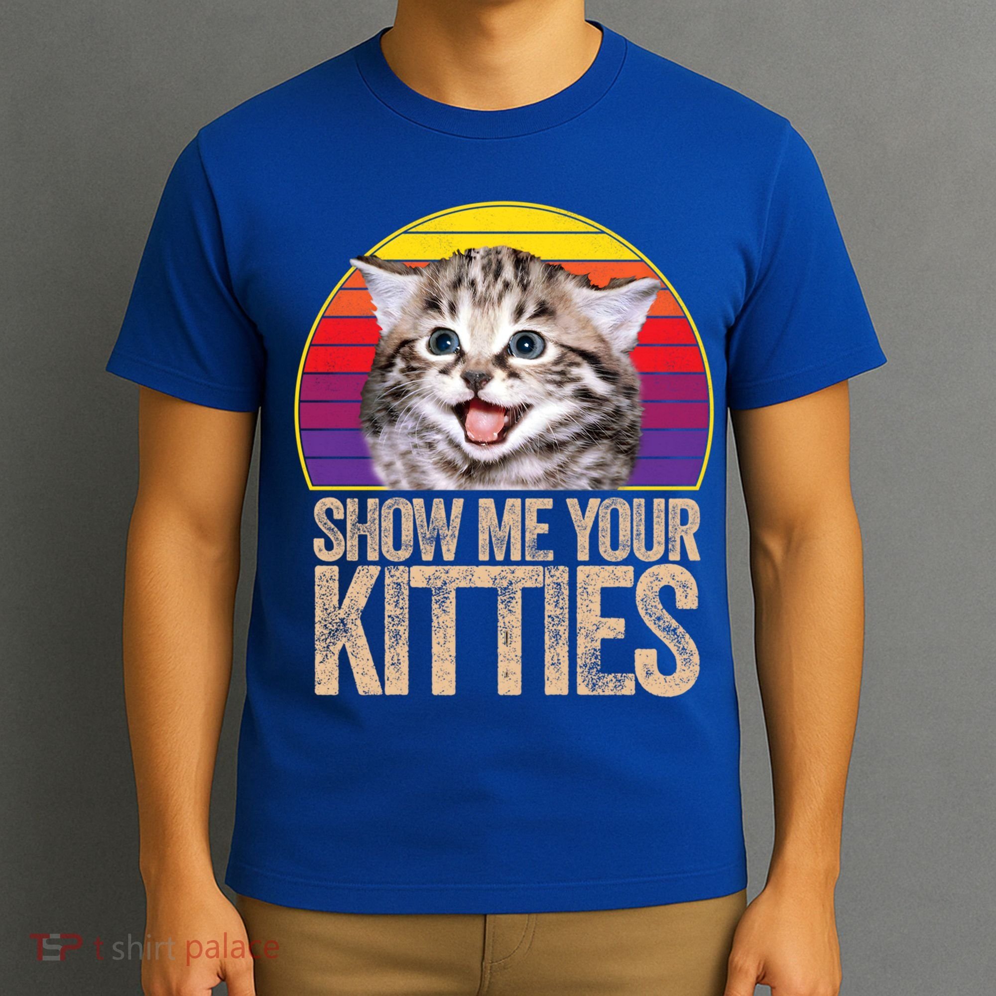 Show Me Your Kitties Great Gift T-Shirt