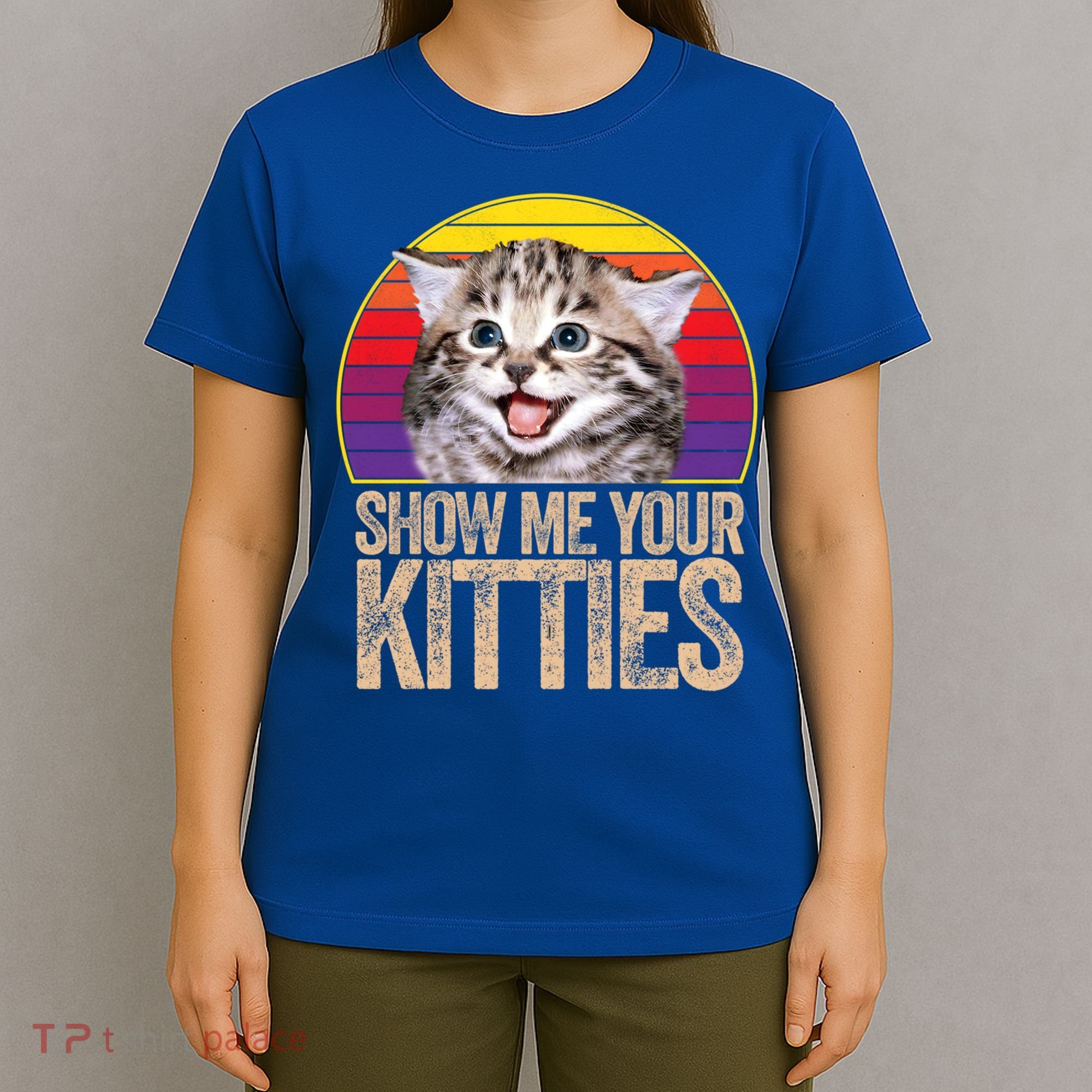Show Me Your Kitties Great Gift T-Shirt