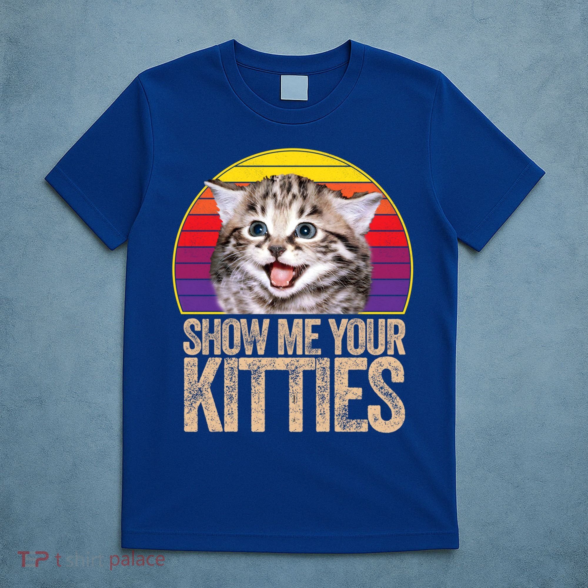 Show Me Your Kitties Great Gift T-Shirt