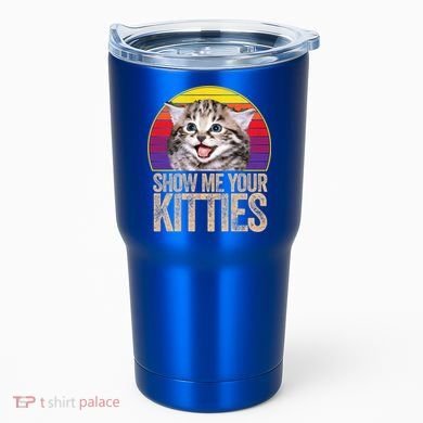 Show Me Your Kitties Great Gift Tumbler