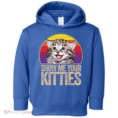 Show Me Your Kitties Great Gift Toddler Hoodie