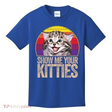 Show Me Your Kitties Great Gift Kids T-Shirt