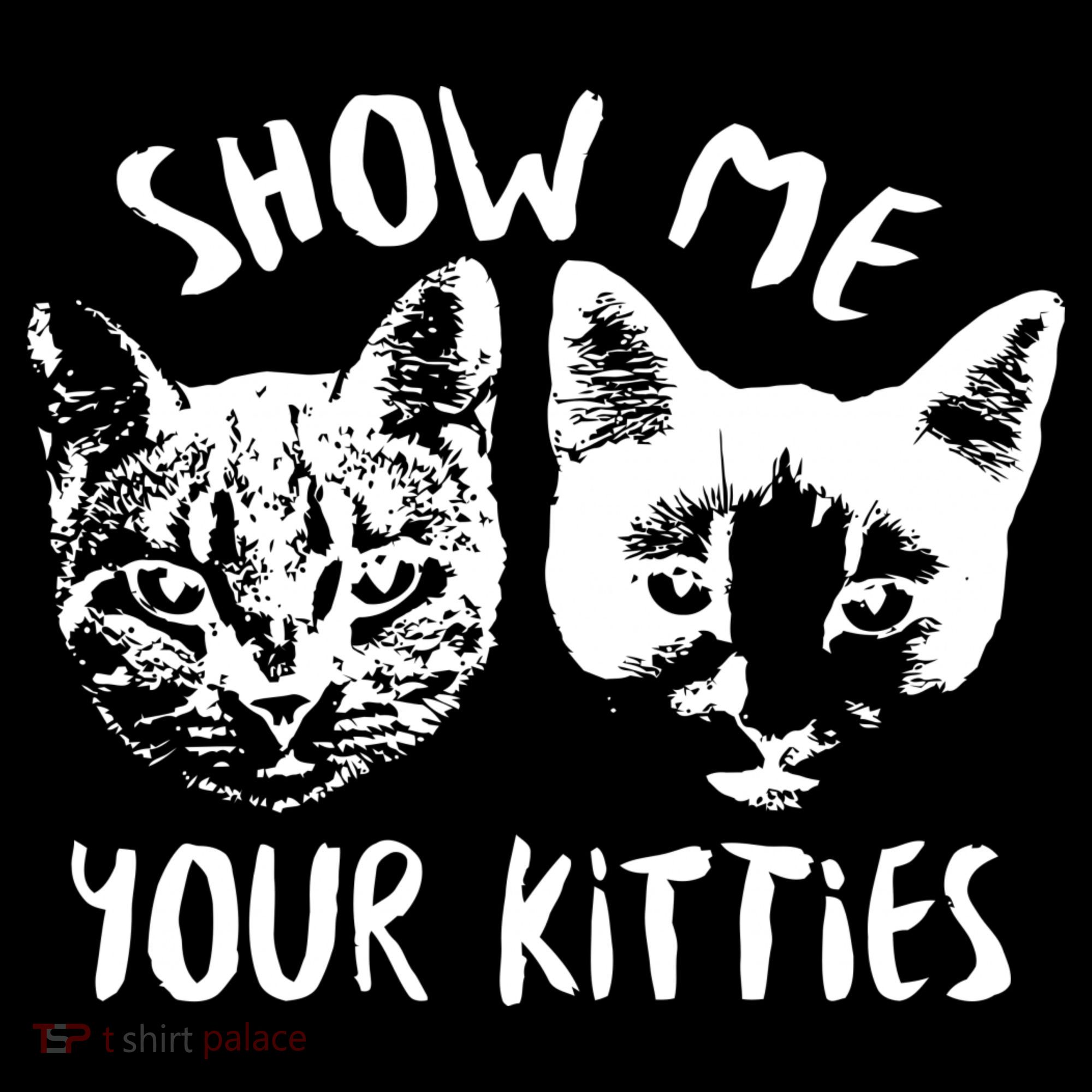 Show Me Your Kitties Funny Cat Lover T-Shirt