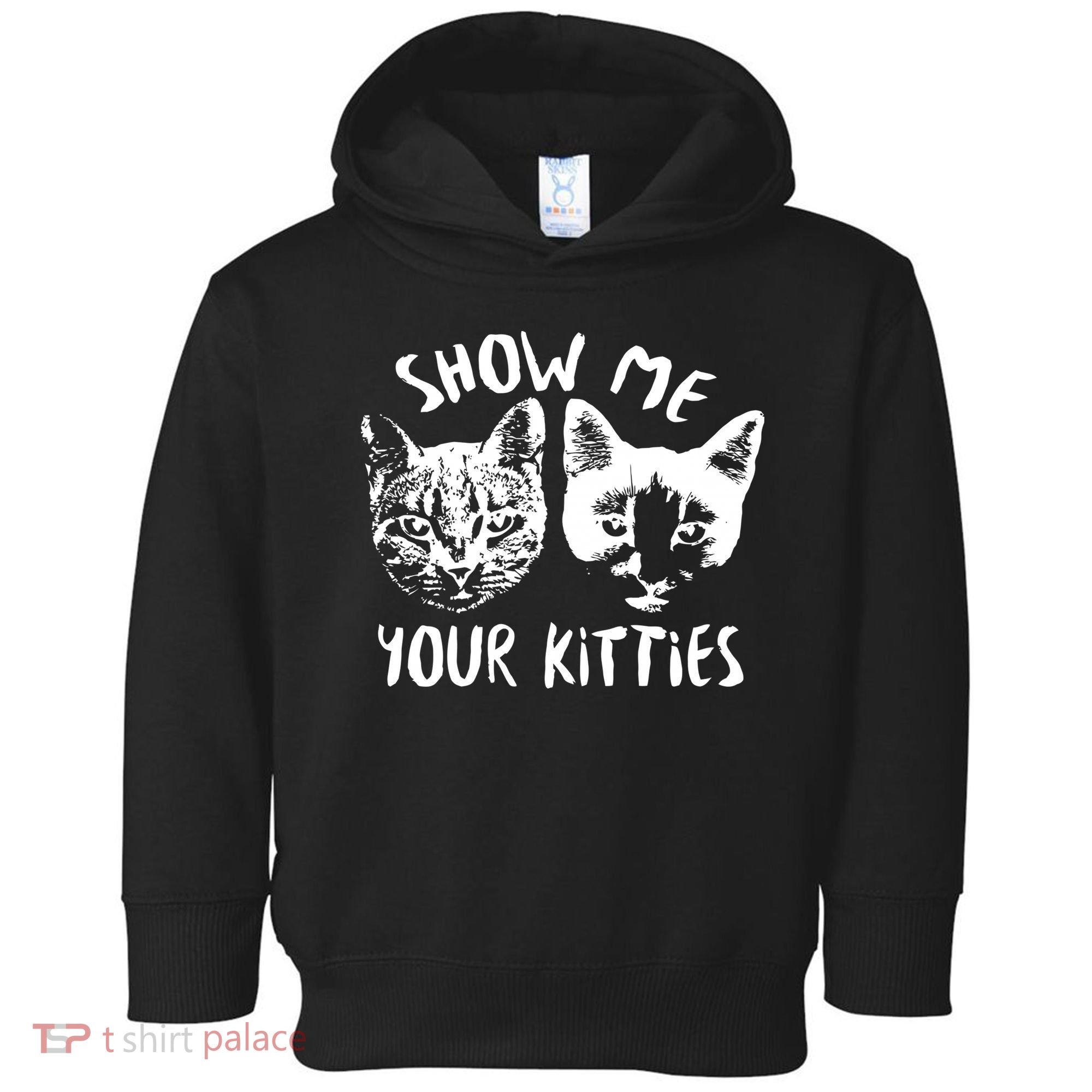 Show Me Your Kitties Funny Cat Lover Toddler Hoodie