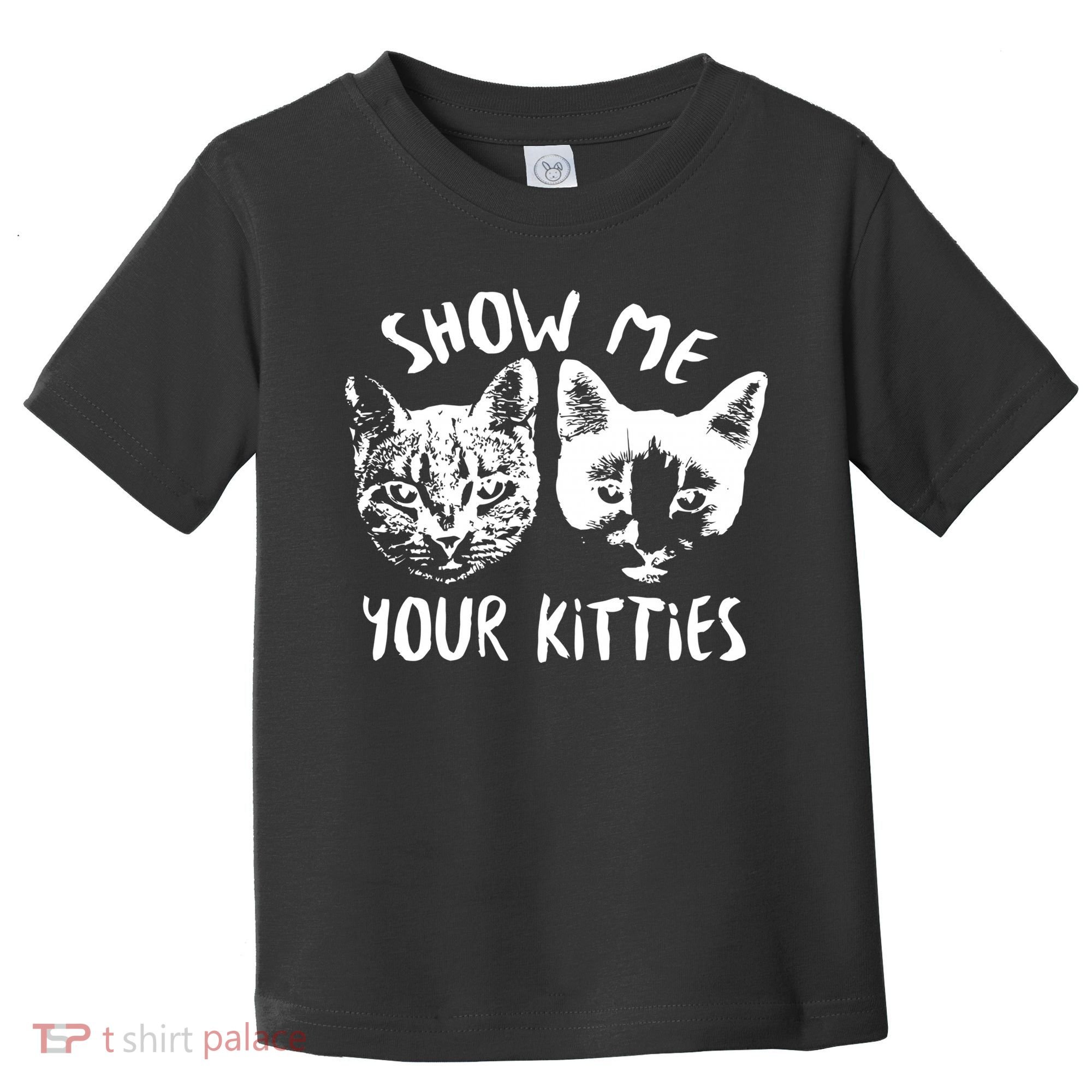 Show Me Your Kitties Funny Cat Lover Toddler T-Shirt