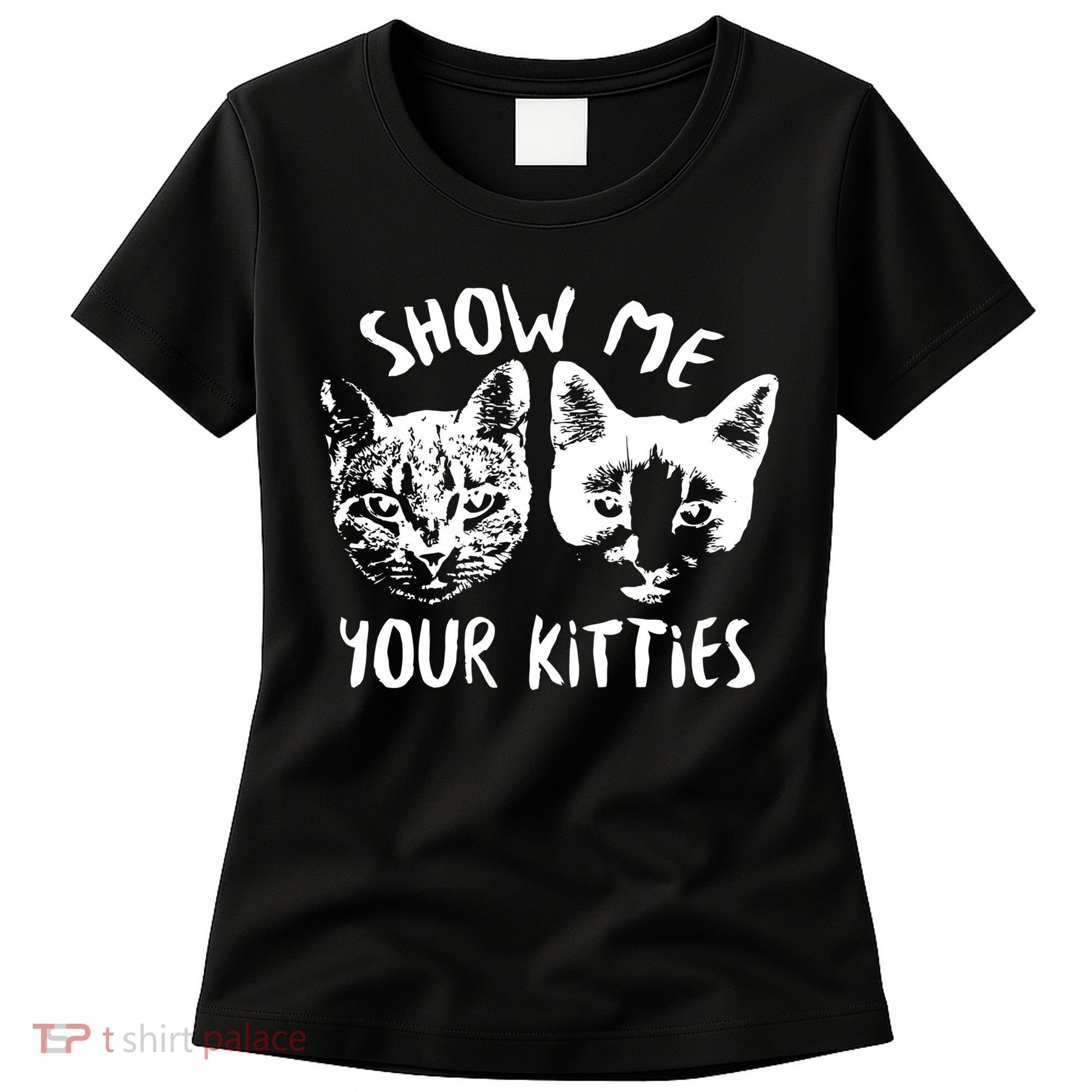 Show Me Your Kitties Funny Cat Lover Women's T-Shirt